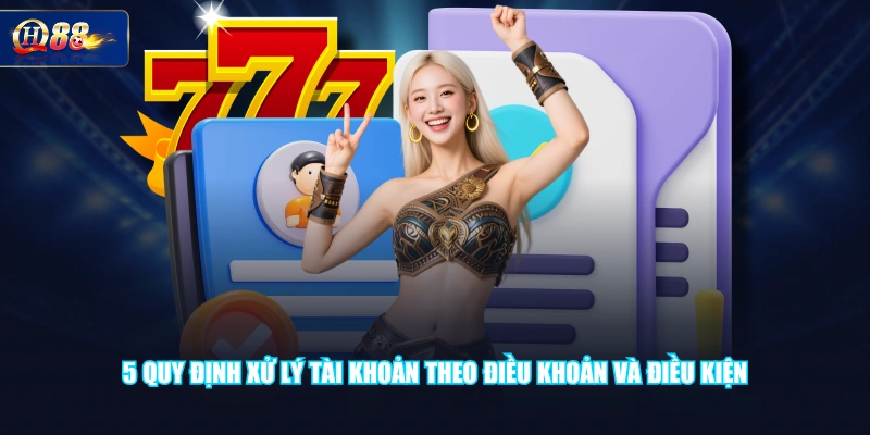 5 quy định xử lý tài khoản theo điều khoản và điều kiện 