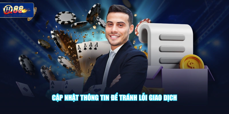  Cập nhật thông tin để tránh lỗi giao dịch
