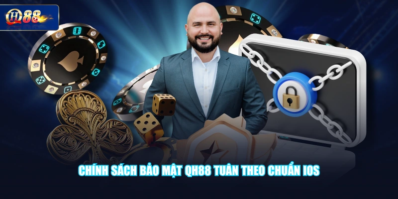 Chính sách bảo mật QH88 tuân theo chuẩn IOS