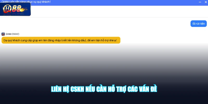 Liên hệ CSKH nếu cần hỗ trợ các vấn đề